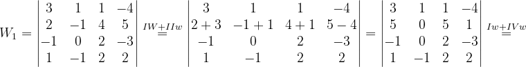 \dpi{120} W_{1}=\begin{vmatrix} 3 & 1 & 1 & -4\\ 2 & -1 & 4 &5 \\ -1& 0 & 2 & -3\\ 1 &-1 & 2 & 2 \end{vmatrix}\overset{IW+IIw}{=}\begin{vmatrix} 3 & 1 & 1 & -4\\ 2+3& -1+1 & 4+1 & 5-4\\ -1& 0 & 2 &-3 \\ 1& -1 & 2 & 2 \end{vmatrix}=\begin{vmatrix} 3 & 1 & 1& -4\\ 5& 0 & 5 & 1\\ -1& 0 & 2 &-3 \\ 1 & -1 & 2 & 2 \end{vmatrix}\overset{Iw+IVw}{=}
